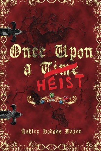 Once Upon a Heist, by Ashley Hodges Bazer