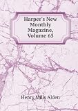 Harpers New Monthly Magazine, Volume 65