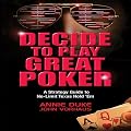 Decide to Play Great Poker: A Strategy Guide to No-limit Texas Hold Em (Unabridged)