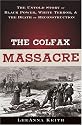 The Colfax Massacre: The Untold Story of Black Power, White Terror, and the Death of Reconstruction