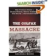 The Colfax Massacre: The Untold Story of Black Power, White Terror and the Death of Reconstruction by LeeAnna Keith