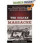 Click here to buy The Colfax Massacre: The Untold Story of Black Power, White Terror and the Death of Reconstruction by  LeeAnna Keith.