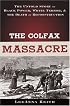 The Colfax Massacre: The Untold Story of Black Power, White Terror and the Death of Reconstruction