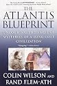 The Atlantis Blueprint: Unlocking the Ancient Mysteries of a Long-Lost Civilization