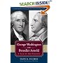 George Washington and Benedict Arnold: A Tale of Two Patriots