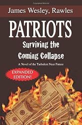 Patriots: Surviving the Coming Collapse: A Novel of the Turbulent Near Future (Expanded and Updated 33 Chapter Edition)
