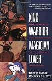 King, Warrior, Magician, Lover: Rediscovering the Archetypes of the Mature Masculine