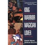 King, Warrior, Magician, Lover: Rediscovering the Archetypes of the Mature Masculine