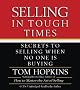 Selling in Tough Times: Secrets to Selling When No One Is Buying