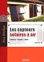 Les capteurs solaires � air : R�aliser, Installer, G�rer