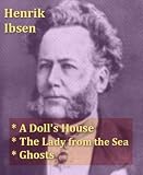 Henrik Ibsen - A Doll's House, The Lady from the Sea, &amp; Ghosts