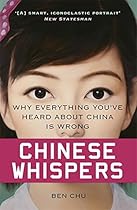 Chinese Whispers: Why Everything You’ve Heard About China is Wrong