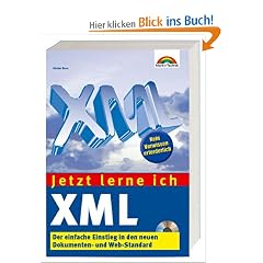 Jetzt lerne ich XML . Der einfache Einstieg in den neuen Dokumenten- und Web-Standard