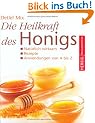 Die Heilkraft des Honigs: Nat�rlich wirksam � Rezepte � Anwendungen von A - Z