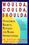 Woulda, Coulda, Shoulda: Overcoming Regrets, Mistakes, and Missed Opportunities