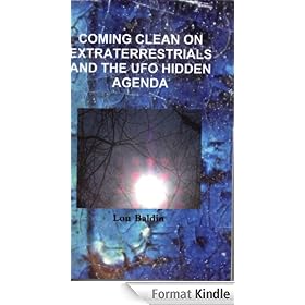 Coming Clean on Extraterrestrials and the UFO Hidden Agenda