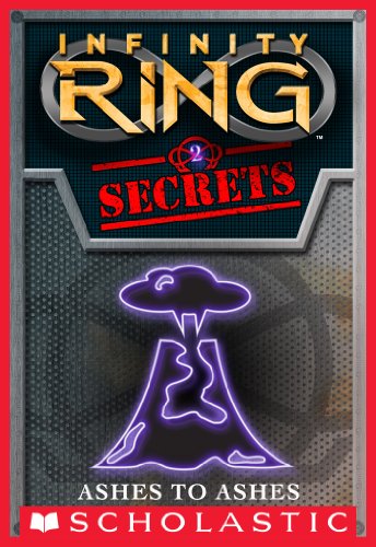 Infinity Ring Secrets #2: Ashes to Ashes