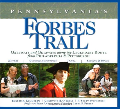 Pennsylvania's Forbes Trail: Gateways and Getaways along the Legendary Route from Philadelphia to Pittsburgh
