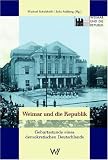 Weimar und die Republik - Geburtsstunde eines demokratischen Deutschlands - Bernd Buchner, Etienne Fran&ccedil;ois, Stefan Gerber, Henrik Hilbing, Gerd Krumeich, Hans Mommsen, Walter M&uuml;hlhausen, Wilhelm Ribhegge, Michael Schulthei&szlig;, Christian Welzbacher, Julia Ro&szlig;berg