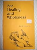 FOR HEALING AND WHOLENESS (39 PAGES; PAMPHLET; NO PUBLICATION DATE FOUND;)
