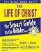 The Life of Christ (The Smart Guide to the Bible Series)