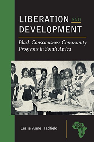 Liberation and Development: Black Consciousness Community Programs in South Africa (African History and Culture)
