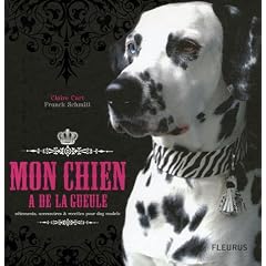 Mon chien a de la gueule : V�tements, accessoires & recettes pour dog models