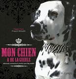 Mon chien a de la gueule : V�tements, accessoires & recettes pour dog models
