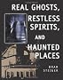 Real Ghosts, Restless Spirits and Haunted Places