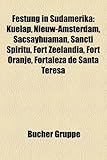 Festung in Sudamerika: Kuelap, Nieuw-Amsterdam, Sacsayhuaman, Sancti Spiritu, Fort Zeelandia, Fort Oranje, Fortaleza de Santa Teresa-