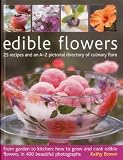 Edible Flowers: 25 Recipes and an A-Z Pictorial Directory of Culinary Flora