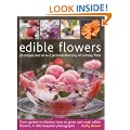 Edible Flowers: From Garden to Plate: 25 Recipes and an A-Z Pictorial Directory of Culinary Flora