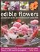 Edible Flowers: 25 recipes and an A-Z pictorial directory of culinary flora. From garden to kitchen: how to grow and cook edible flowers, in 400 beautiful photographs