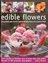 Edible Flowers: From Garden to Plate: 25 Recipes and an A-Z Pictorial Directory of Culinary Flora