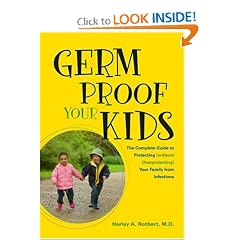 Germ Proof Your Kids: the Complete Guide to Protecting (without Overprotecting) Your... by Harley A. Rotbart