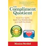 The Compliment Quotient: Boost Your Spirits, Spark Your Relationships and Uplift the World