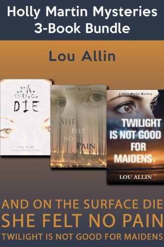 Holly Martin Mysteries 3-Book Bundle: And on the Surface Die / She Felt No Pain / Twilight Is Not Good for Maidens (A Holly Martin Mystery)