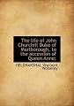 The life of John Churchill Duke of Marlborough, to the accession of Queen Anne;