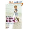 Zu stark f�r Gewalt: Wie Kinder zu achtsamen Menschen werden (Beltz Taschenbuch / Ratgeber)