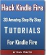 Hacking Kindle Fire With 30 StepByStep Tutorials, Unleash Kindle Fire Power!