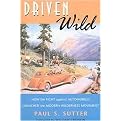 Driven Wild (How the Fight Against Automobiles Launched the Modern Wilderness Movement) (Weyerhauser Environmental Books) (Paperback)