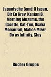 Japanische Band: D'Espairsray, X Japan, Dir En Grey, Corrupted, High and Mighty Color, the Gazette, Osaka Monaurail, Malice Mizer, Glay HIGH and MIGHTY COLOR