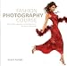 Fashion Photography Course: Principles, Practice, and Techniques: An Essential Guide