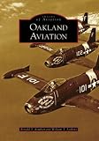 Oakland Aviation (CA) (Images of Aviation) (Images of America (Arcadia Publishing))
