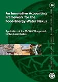 An innovative accounting framework for the food-energy-water nexus : application of the MuSIASEM approach to three case studies