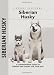 Siberian Husky: A Comprehensive Guide to Owning and Caring for Your Dog (Comprehensive Owner's Guide)