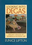 Looking into Degas : uneasy images of Women and modern life