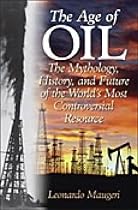 The Age of Oil: The Mythology, History, and Future of the World's Most Controversial Resource