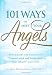 101 Ways to Meet Your Angels: Affirmations and Exercises to Connect with and Learn from Your Angelic Guardians