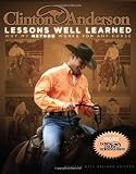 Clinton Anderson's Lessons Well Learned: Why My Method Works for Any Horse